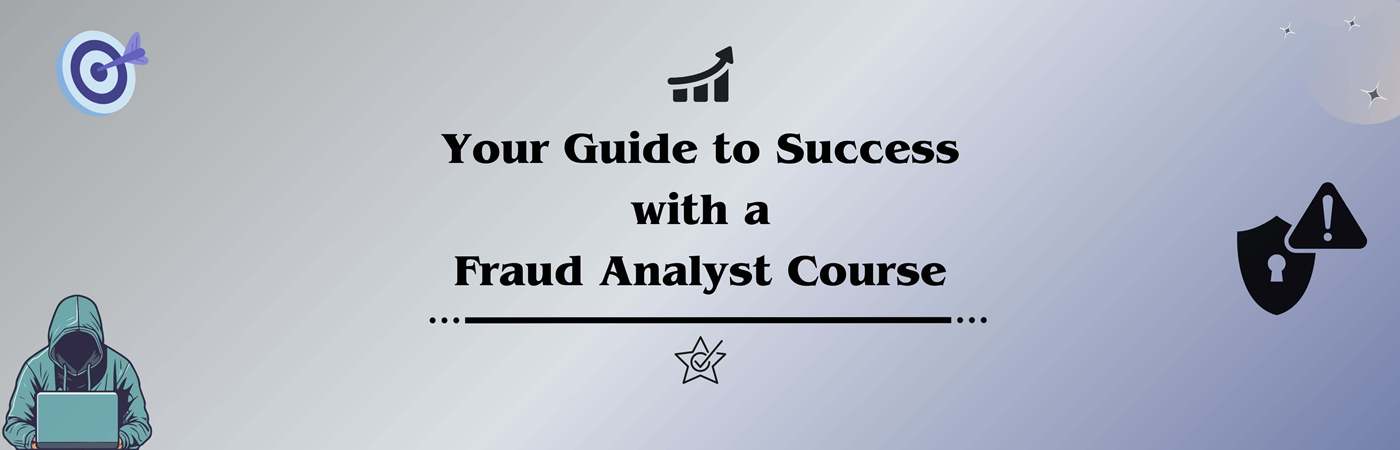 Your Guide to Success with a Fraud Analyst Course