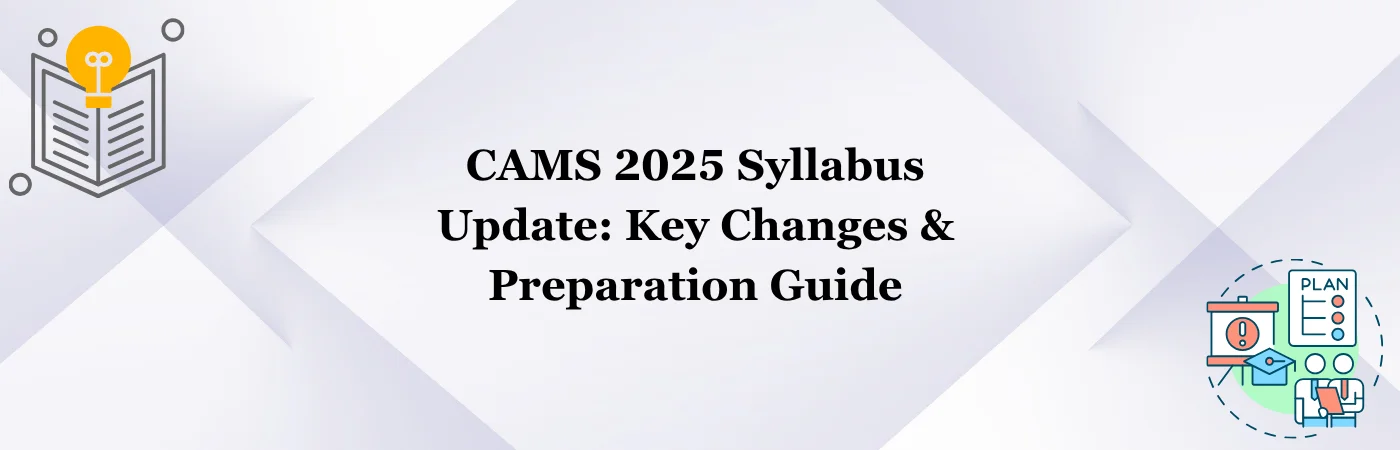 CAMS 2025 Syllabus Update: Key Changes & Preparation Guide