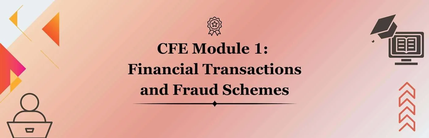CFE Module 1: Financial Transactions and Fraud Schemes