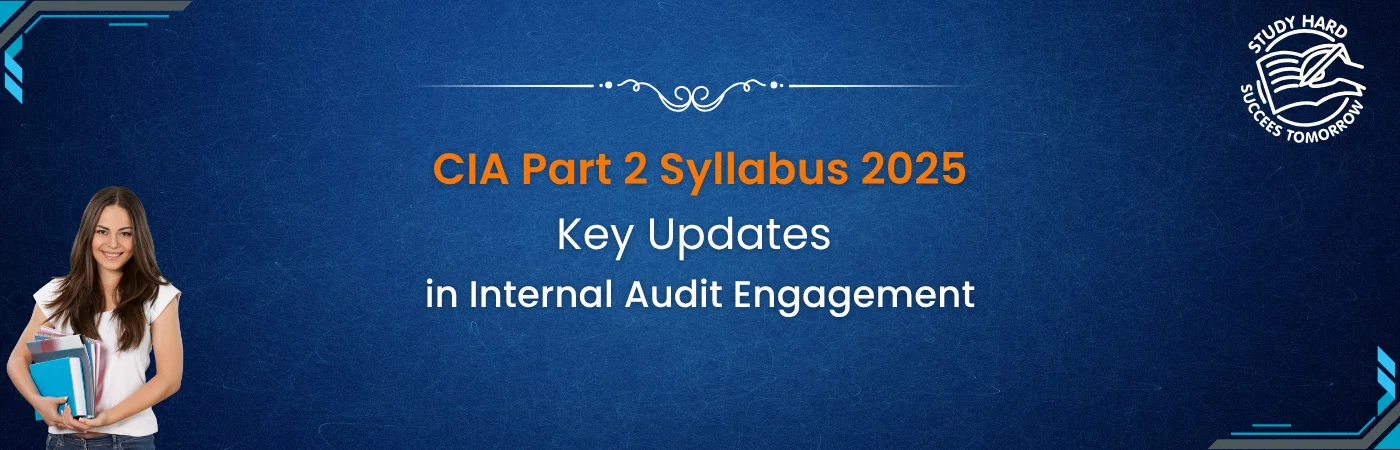 CIA Part 2 Syllabus 2025: Key Updates in Internal Audit Engagement
